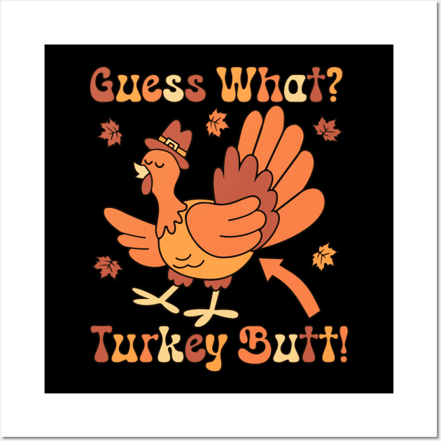 Guess What? Turkey Butt Wall Art by KayBee Gift Shop